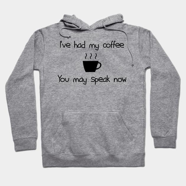 I've had my coffee you may speak now Hoodie by PixelParadigm